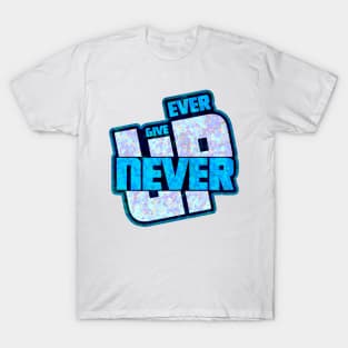 Never Ever Give UP T-Shirt